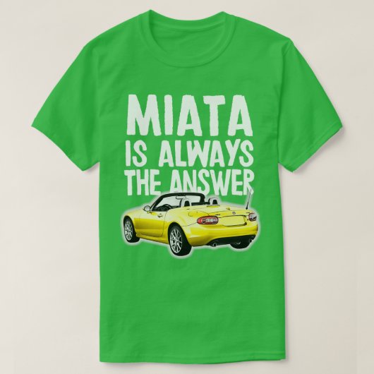 Miata is altijd het antwoord Mazda MiataMX5 ontwer T-shirt (Design voorkant)