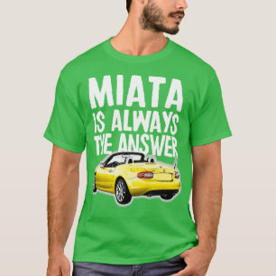 Miata is altijd het antwoord Mazda MiataMX5 ontwer T-shirt