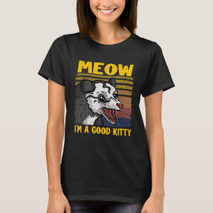 miauw ik ben een goed Kat grappen oppossum meme po T-shirt