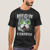 Miauw intensiveert grappige kat meme t-shirt (Voorkant)