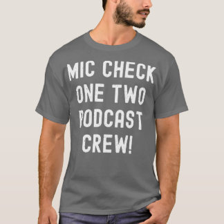 Mic Check One Two Podcast Crew T-shirt