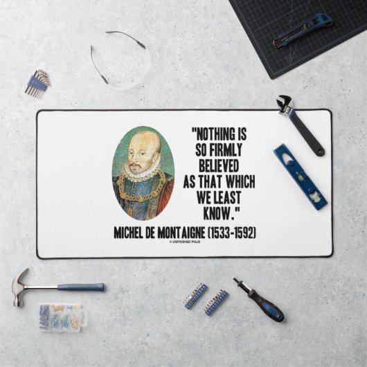 Michel de Montaigne Niets zo vast geloofd Bureaumat (Werkstation)