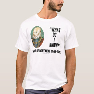 Michel de Montaigne wat weet ik? Citaat T-shirt