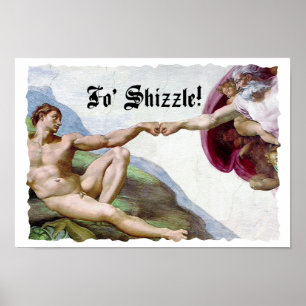 Michelangelo Schepping Van De Mens Fo Shizzle Vuis Poster