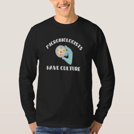 Microbiologists Have Culture   Microbiology Joke 2 T-shirt (Voorkant)
