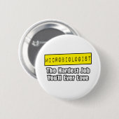 Microbioloog... moeilijkste baan waar je ooit van  ronde button 5,7 cm (Voorkant /achterkant)