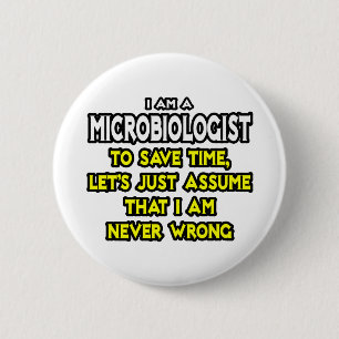 Microbioloog...veronderstel dat ik nooit verkeerd  ronde button 5,7 cm
