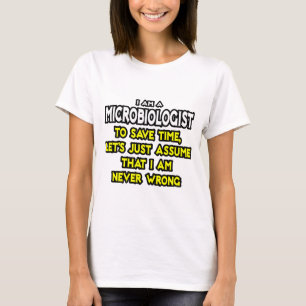 Microbioloog...veronderstel dat ik nooit verkeerd  t-shirt