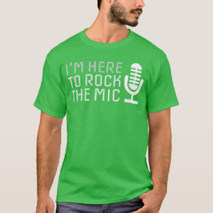 Microfoon Ik ben hier om de microfoon Karaoke grap T-shirt