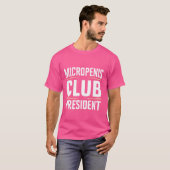 MICROPENIS CLUB PRESIDENT, grappige sarcastische m T-shirt (Voorkant volledig)