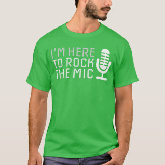 Microphone Im Here to Rockhe Mic Karaoke funny T-shirt