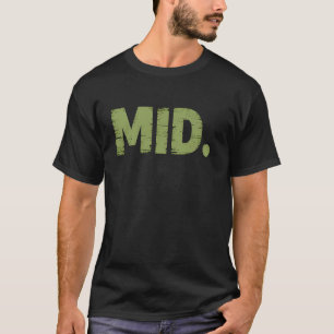 MID. Grappige Ironie Internet Slang Meme Sarcastis T-shirt