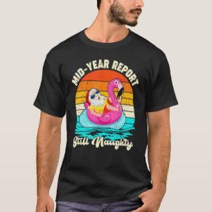 Mid Year Report still Naughty Summer Santa Christm T-shirt