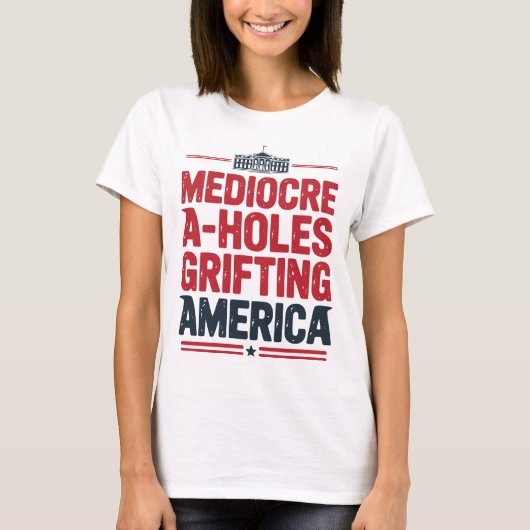 Middelmatige A-gaten griften Amerika Politiek Ontw T-shirt (Voorkant)