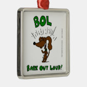 Midge "BOL: BARK OUT LOUD"-Ornament Metalen Ornament (Rechts)