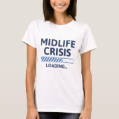 Midlife Crisis Loading T-shirt (Voorkant)