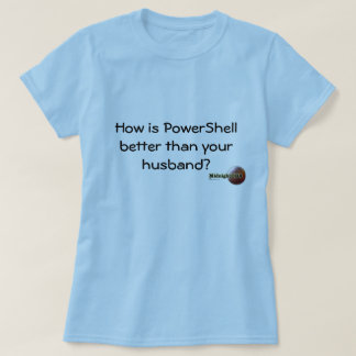 MidnightDBA: Hoe is PowerShell beter dan y... T-shirt