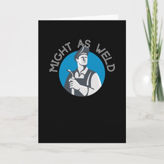 Might as Weld - Een geschenk voor Lassers Kaart (Voorkant)