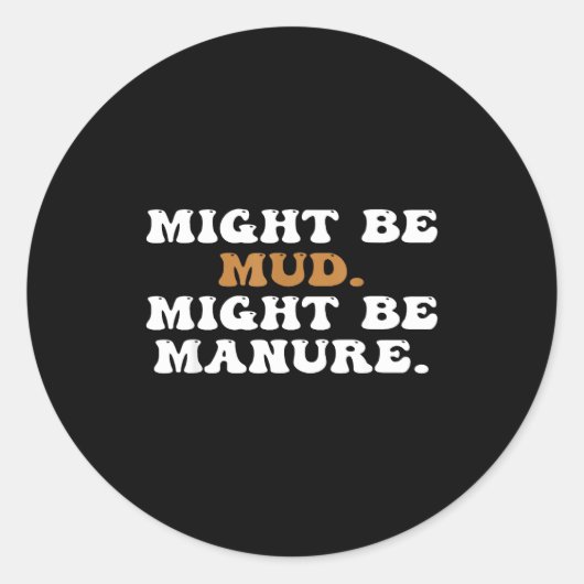 Might Be Mud Might Be Manure Funny Quote Farming A Ronde Sticker (Voorkant)