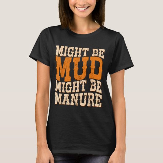Might Be Mud Might Be Manure Funny Quote Farming A T-shirt (Voorkant)