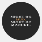 Might Be Mud Might Be Manure Funny Quote Farming  Ronde Sticker (Voorkant)