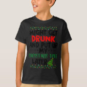 Might Get Drunk And Put Up My Christmas Tree Later T-shirt (Voorkant)