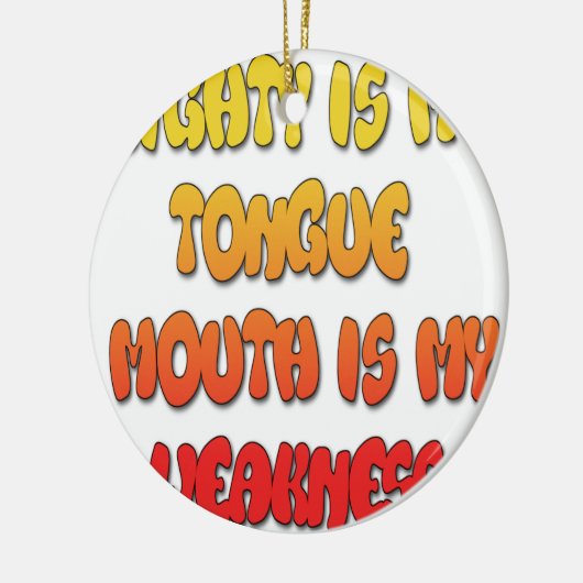 Mighty Tongue Weak Mouth pic Keramisch Ornament (Links)