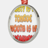 Mighty Tongue Weak Mouth pic Metalen Ornament (Links)