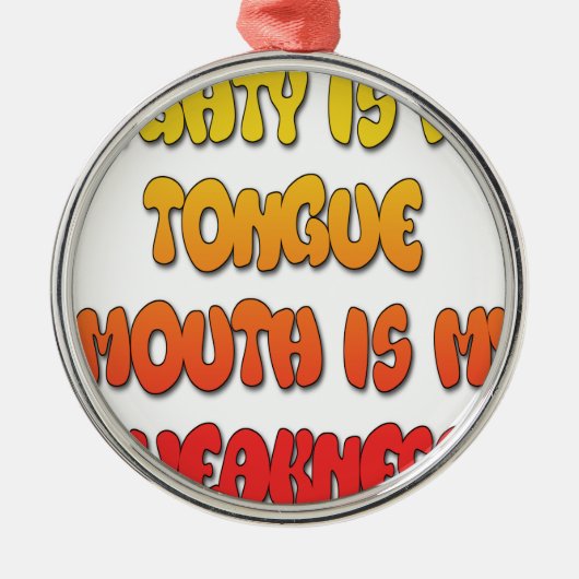 Mighty Tongue Weak Mouth pic Metalen Ornament (Voorkant)