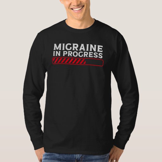 Migraine In Progress Migraine Headache T-shirt (Voorkant)
