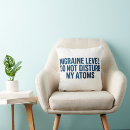 Migraine Niveau: Stoor Mijn Atomen Niet –  Kussen