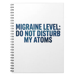 Migraine Niveau: Stoor Mijn Atomen Niet – Notitieboek