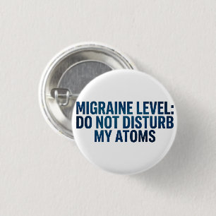 Migraine Niveau: Stoor Mijn Atomen Niet – Ronde Button 3,2 Cm