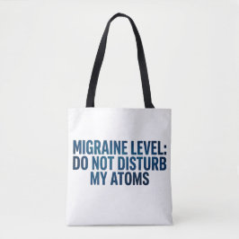 Migraine Niveau: Stoor Mijn Atomen Niet –  Tote Bag