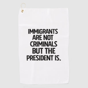 Migranten zijn geen criminelen maar de president w golfhanddoek
