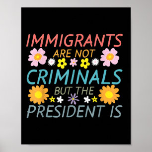 Migranten zijn geen criminelen, maar het President Poster