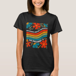 Migranten zijn geen criminelen, maar het President T-shirt