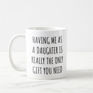 Mij als dochter hebben is echt het enige geschenk koffiemok