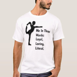 Mij in 3 woorden: Loyaal, Liefdevol en Letterlijk. T-shirt