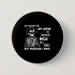 Mij wachtend tot mijn zus rijk wordt zodat ik kan ronde button 5,7 cm