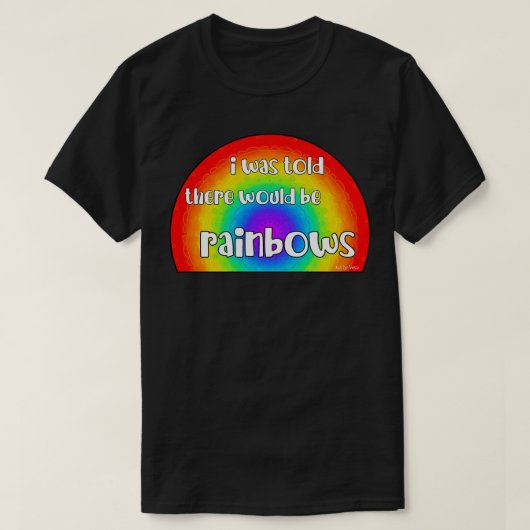 Mij werd verteld dat er regenbogen zouden zijn t-shirt (Design voorkant)
