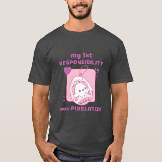 mijn 1e verantwoordelijkheid was Pielated Chick Ga T-shirt