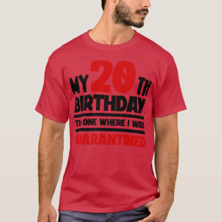 Mijn 20ste verjaardag, die waar ik in quarantaine  t-shirt