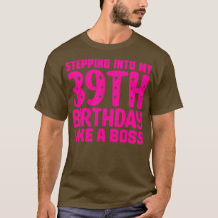 Mijn 39ste verjaardag ingaan als een baas 1 t-shirt