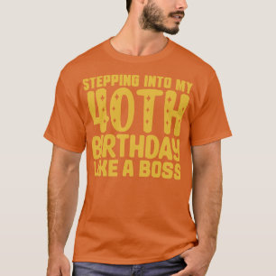 Mijn 40e verjaardag binnentreden als een baas 2 t-shirt