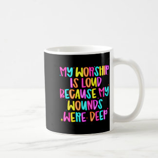 Mijn aanbidding is luid omdat mijn wonden diep war koffiemok