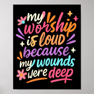 Mijn aanbidding is luid omdat mijn wonden diep war poster
