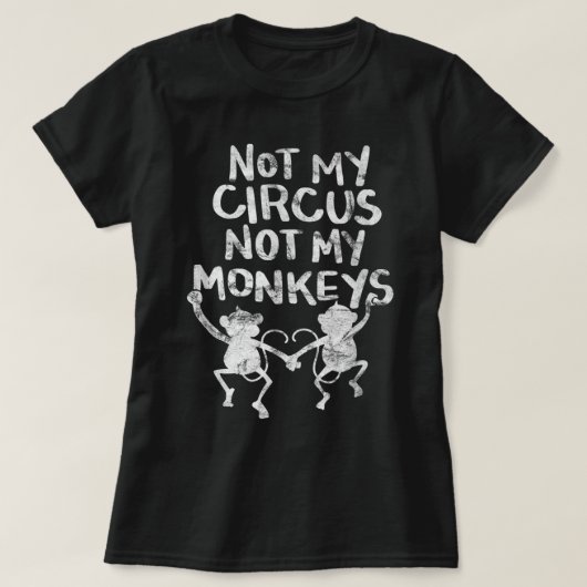 Mijn aap niet mijn Circus Funny Monkey-citaten T-shirt (Design voorkant)