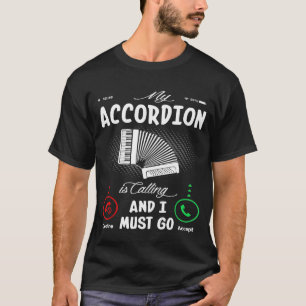 Mijn accordeon belt en ik moet gaan. t-shirt