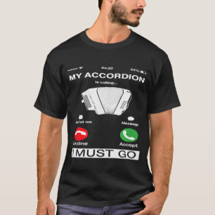 Mijn accordeon belt en ik moet naar het telefoonsc t-shirt